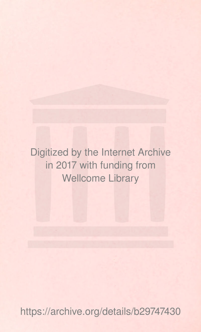 Digitized by the Internet Archive in 2017 with funding from Wellcome Library https://archive.org/details/b29747430