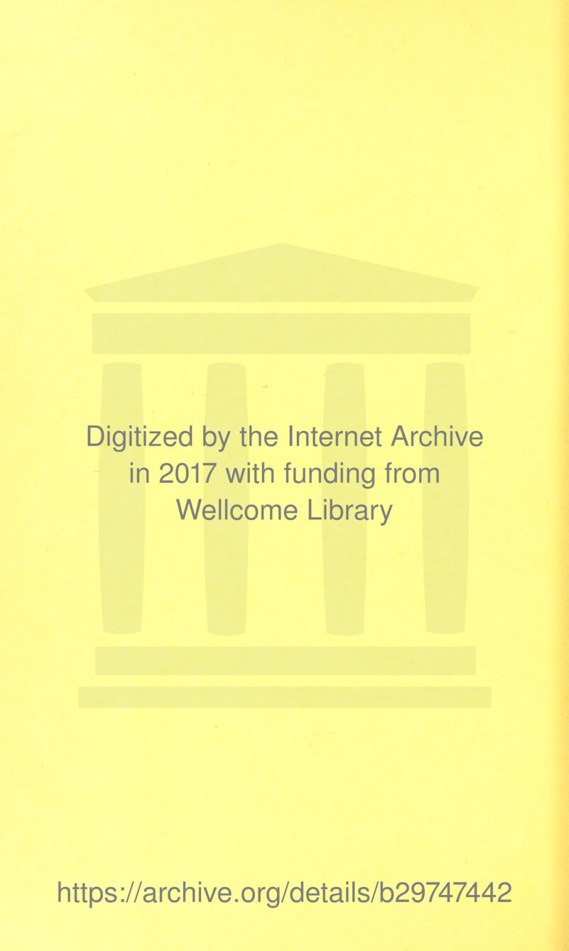 Digitized by the Internet Archive in 2017 with funding from Wellcome Library https://archive.org/details/b29747442