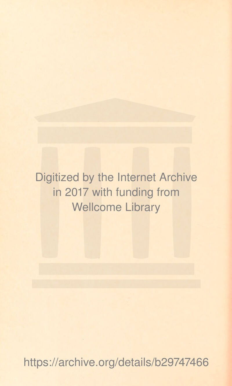 Digitized by the Internet Archive in 2017 with funding from Wellcome Library https://archive.org/details/b29747466