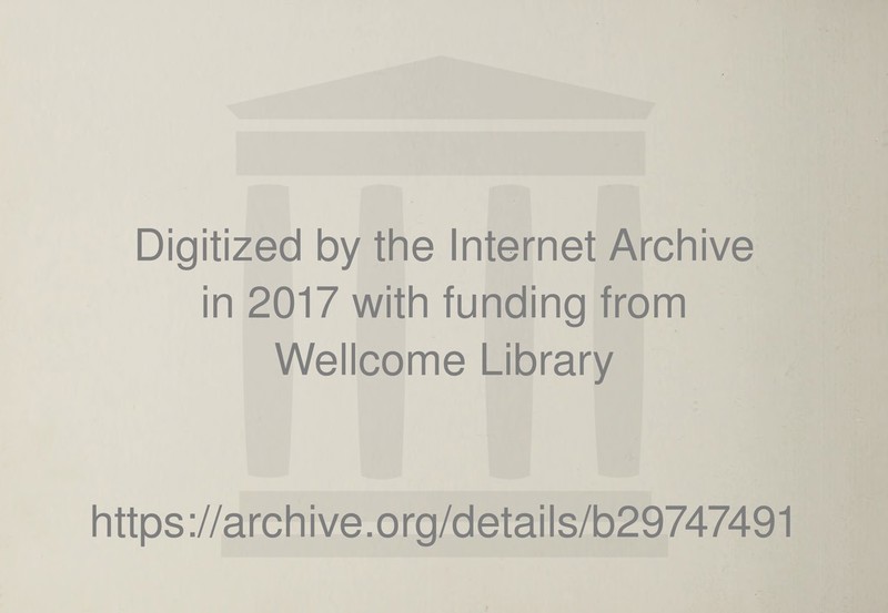 Digitized by the Internet Archive in 2017 with funding from Wellcome Library https://archive.org/details/b29747491