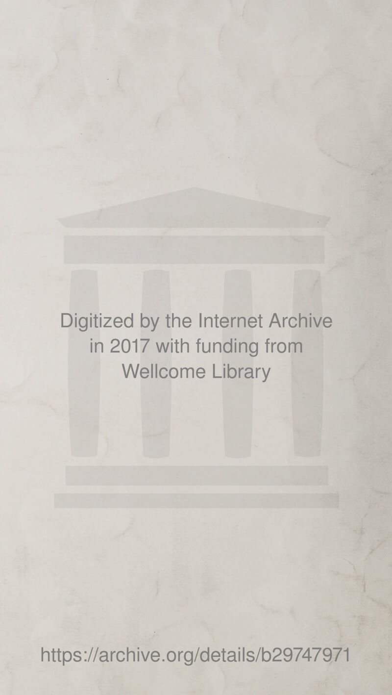 Digitized by the Internet Archive in 2017 with funding from Wellcome Library https://archive.org/details/b29747971