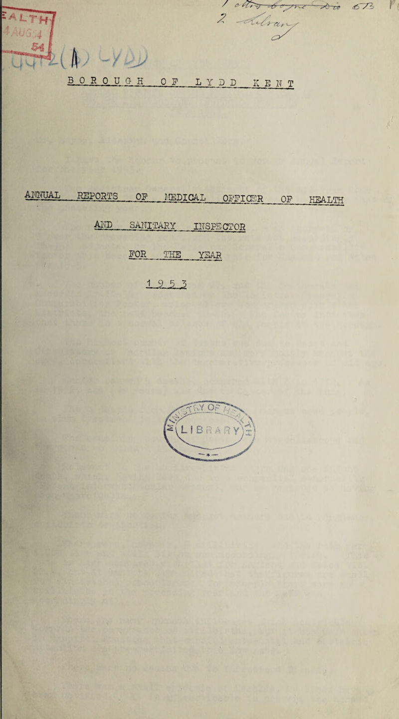 / 2 ^5 V— 01.. L Y D D K ENT <«sr73. f ANNUAL REPORTS Off MEDICAL OFFICER OF HEALTH AND SANITARY INSPECTOR FOR THE YEAR UL2
