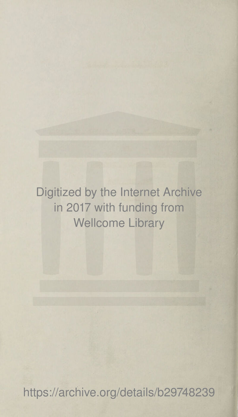 Digitized by the Internet Archive in 2017 with funding from Wellcome Library https://archive.org/details/b29748239