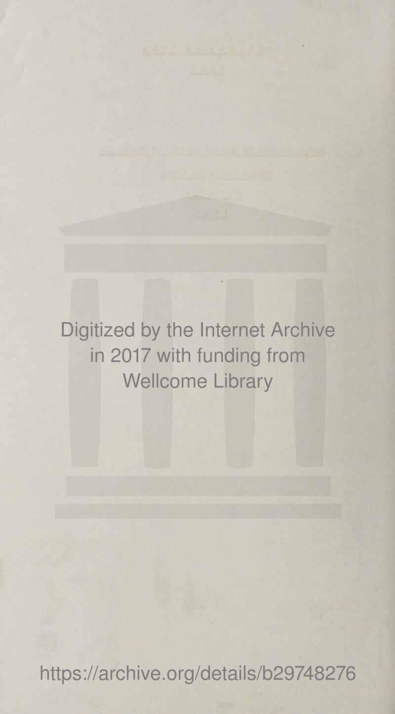 Digitized by the Internet Archive in 2017 with funding from Wellcome Library https://archive.org/details/b29748276