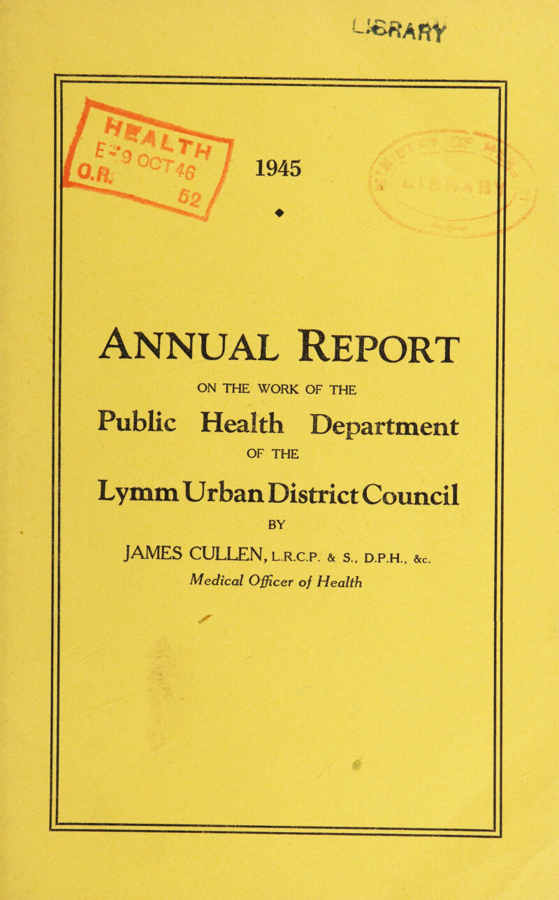 L««ARr Annual Report ON THE WORK OF THE Public Health Department OF THE Lymm Urban District Council BY JAMES CULLEN, l.r.c.p. & s., d.p.h., &c.