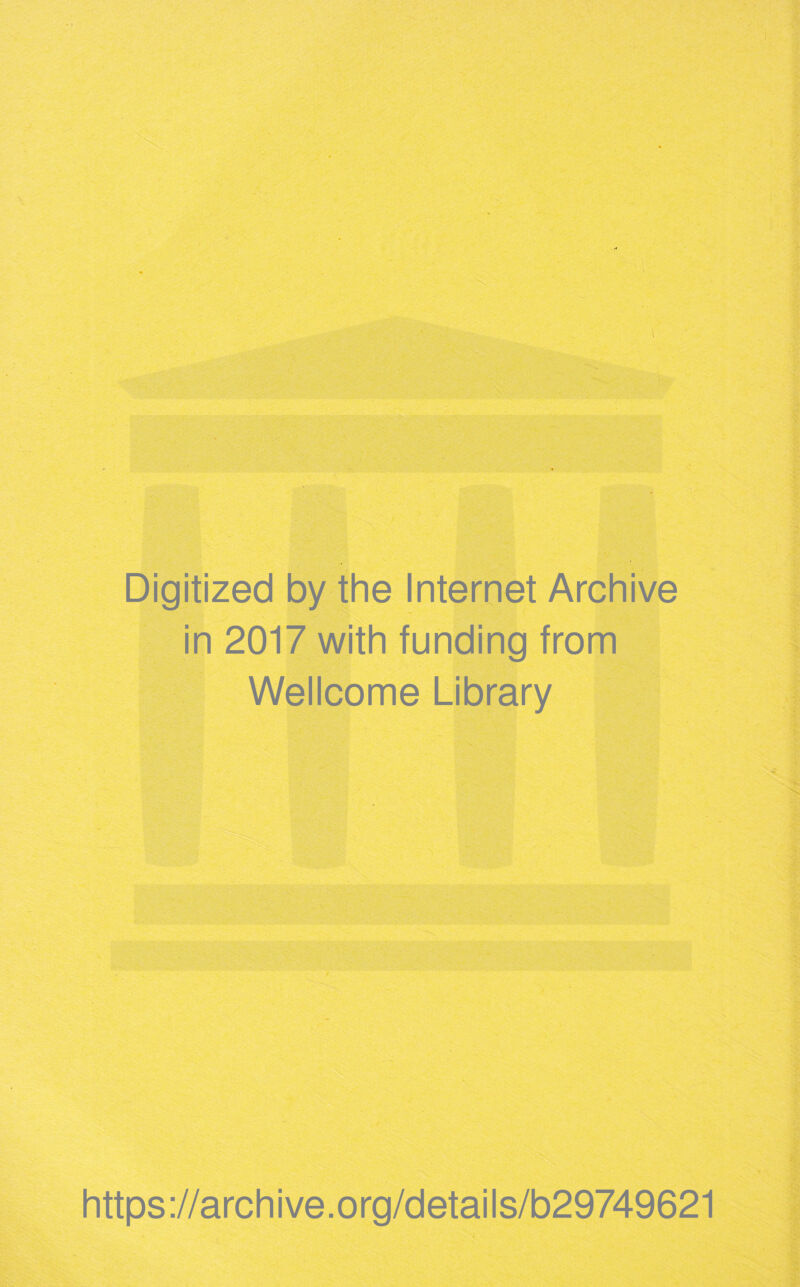 Digitized by the Internet Archive in 2017 with funding from Wellcome Library https://archive.org/details/b29749621