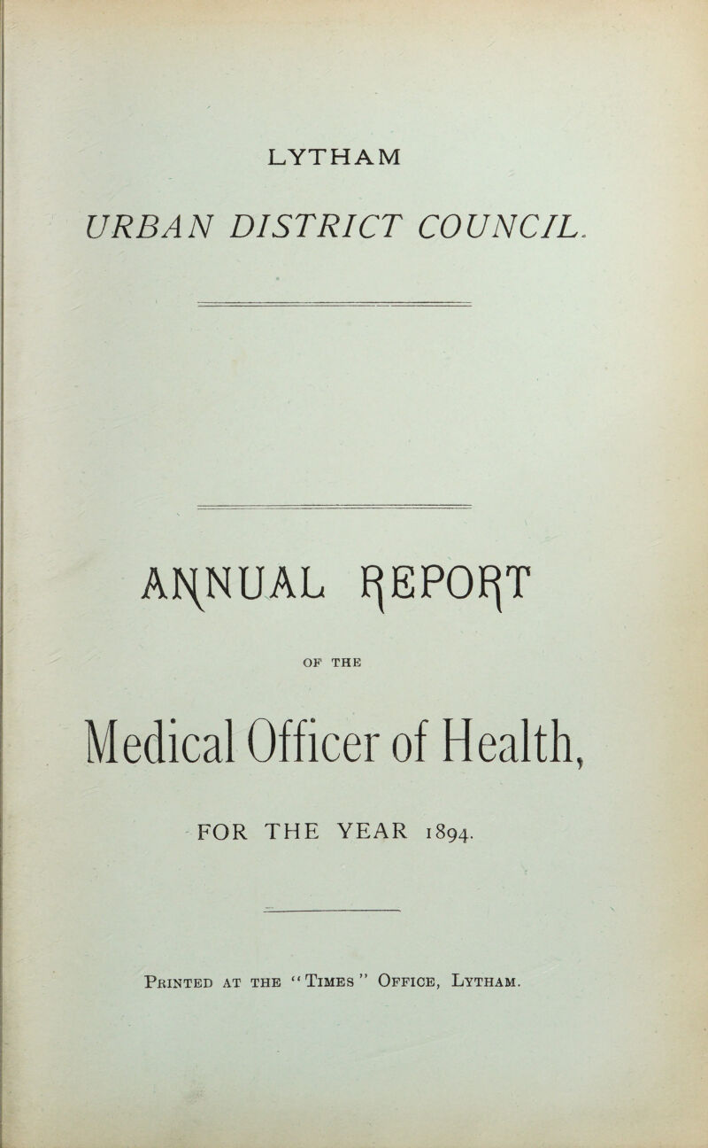 URBAN DISTRICT COUNCIL. ANNUAL FjEPOFjT OF THE Medical Officer of Health, FOR THE YEAR 1894.