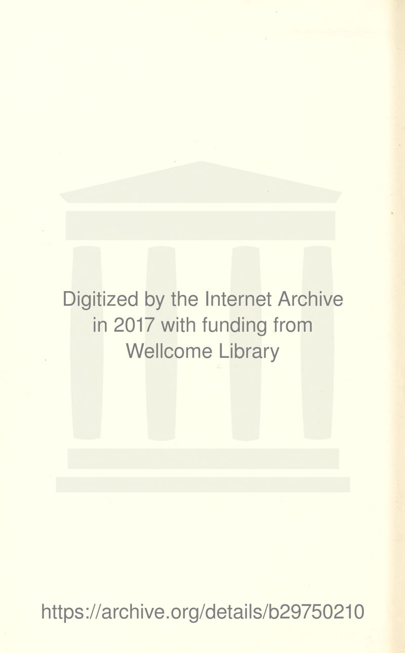 Digitized by the Internet Archive in 2017 with funding from Wellcome Library https://archive.org/details/b29750210