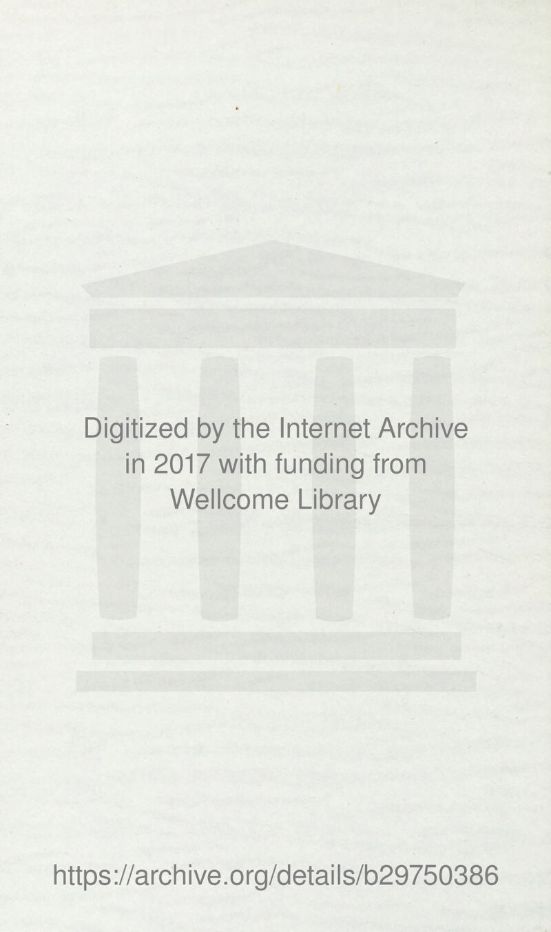 Digitized by the Internet Archive in 2017 with funding from Wellcome Library https://archive.org/details/b29750386