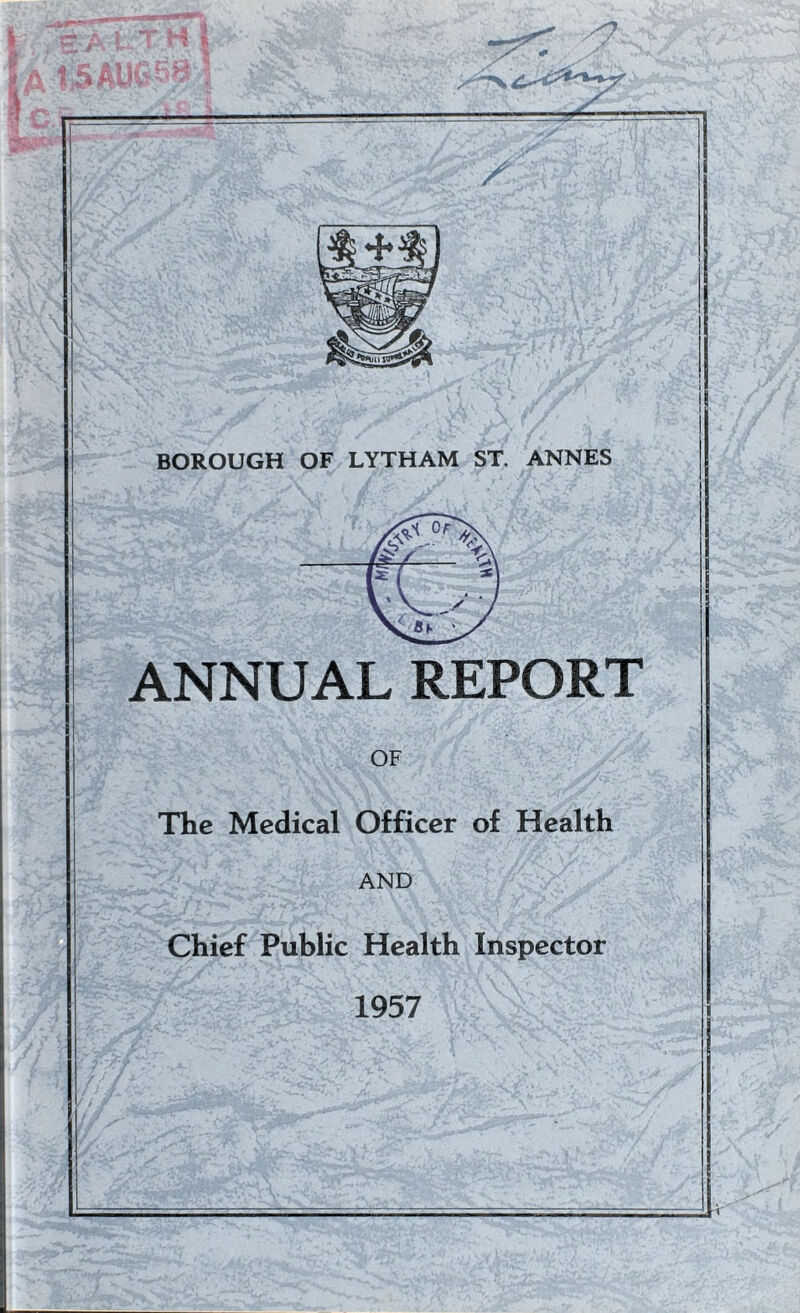 BOROUGH OF LYTHAM ST. ANNES ANNUAL REPORT The Medical Officer of Health AND Chief Public Health Inspector