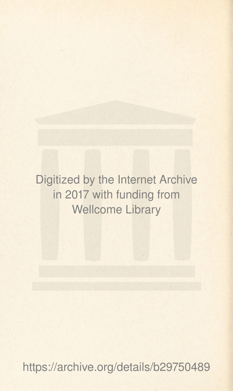Digitized by the Internet Archive in 2017 with funding from Wellcome Library https://archive.org/details/b29750489