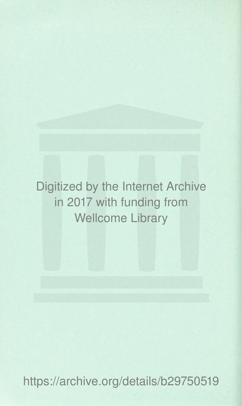 Digitized by the Internet Archive in 2017 with funding from Wellcome Library https://archive.org/details/b29750519