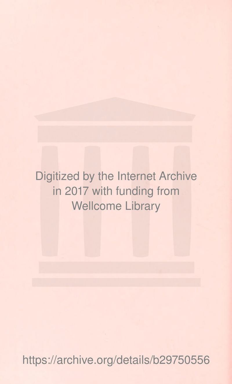 Digitized by the Internet Archive in 2017 with funding from Wellcome Library https://archive.org/details/b29750556
