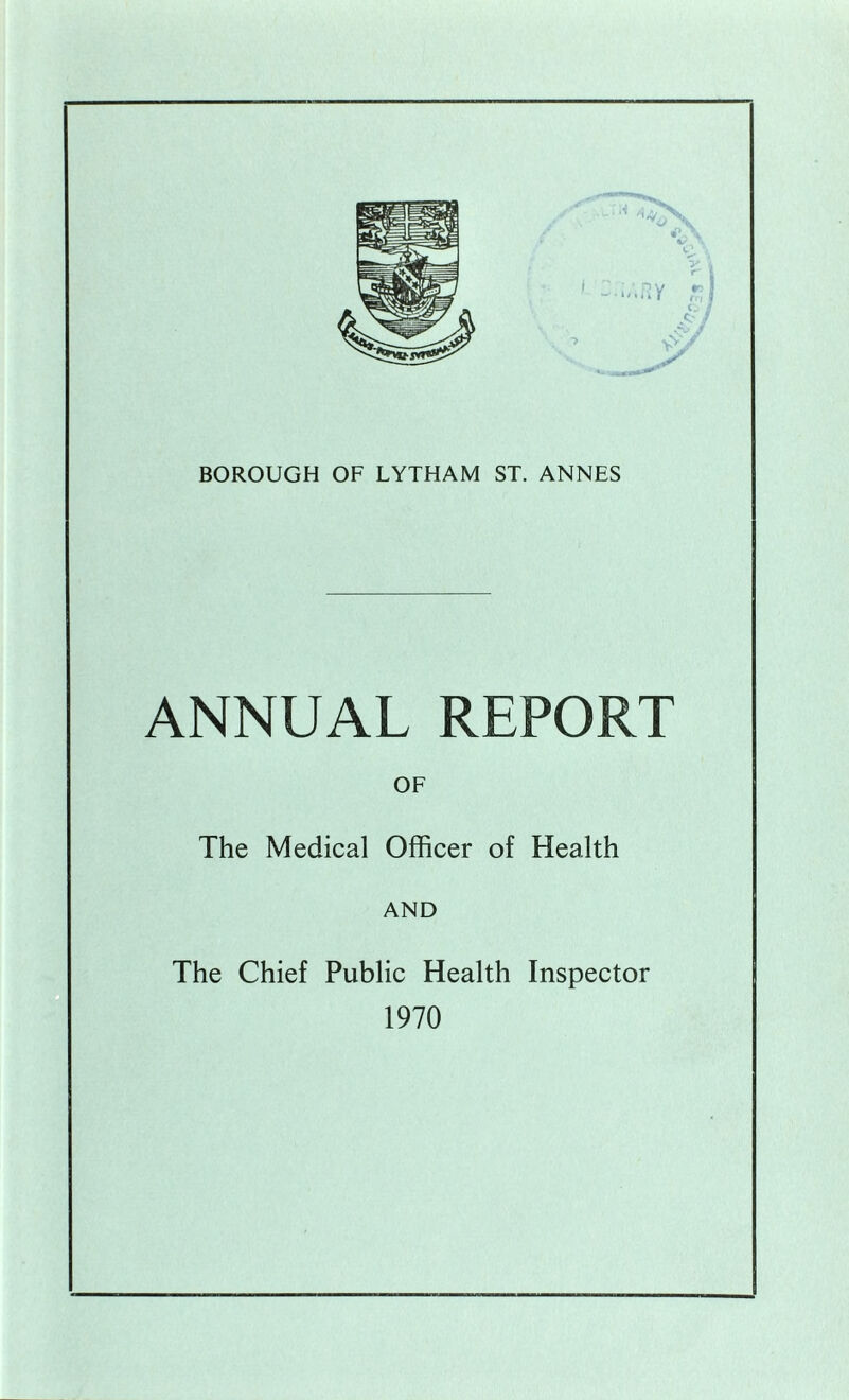 ANNUAL REPORT OF The Medical Officer of Health AND The Chief Public Health Inspector 1970