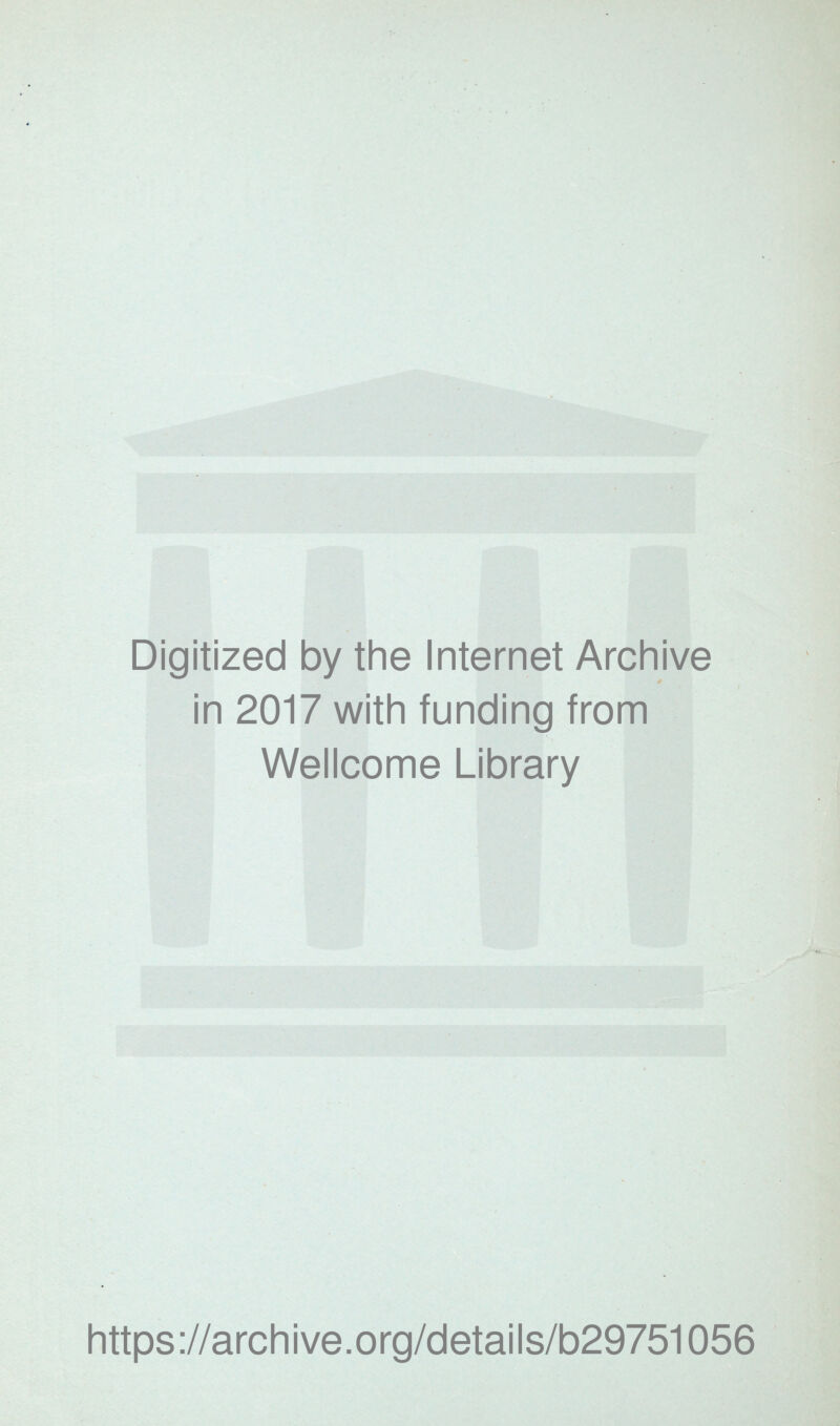 Digitized by the Internet Archive in 2017 with funding from Wellcome Library https://archive.org/details/b29751056