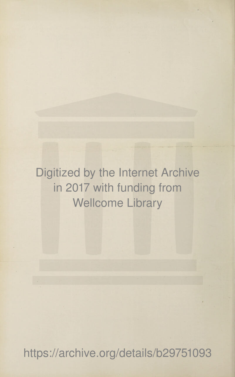 Digitized by the Internet Archive in 2017 with funding from Wellcome Library s https://archive.org/details/b29751093