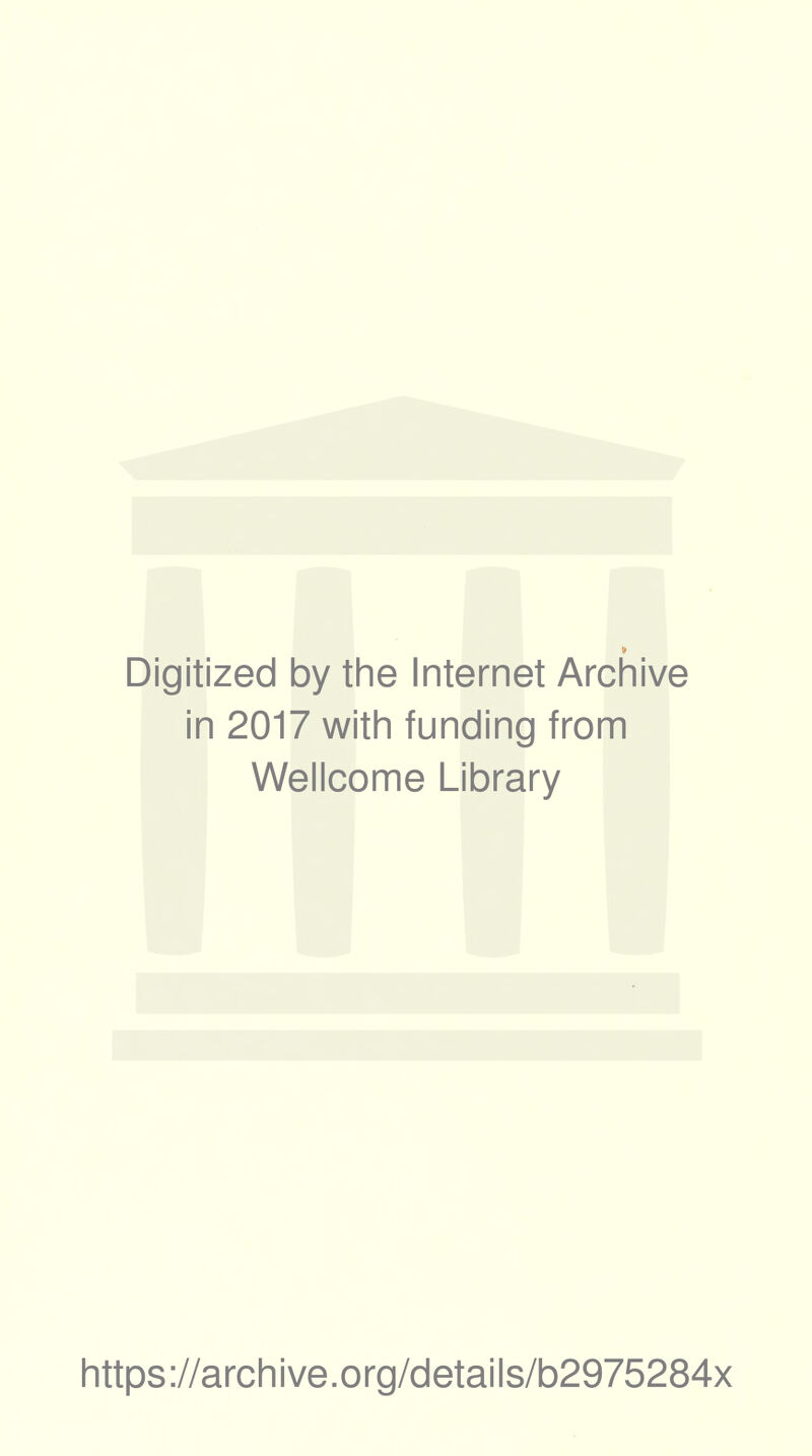 Digitized by the Internet Archive in 2017 with funding from Wellcome Library https://archive.org/details/b2975284x