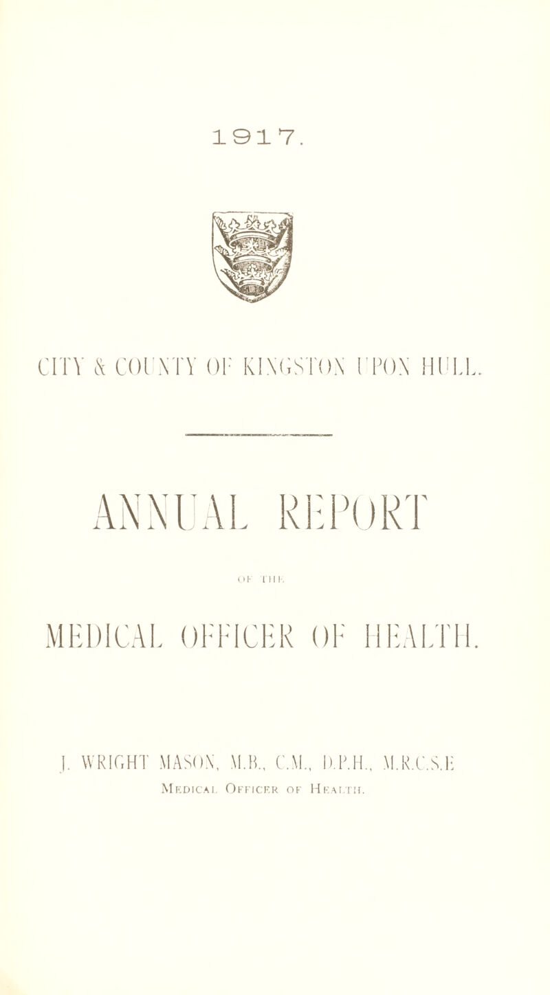 1017. cuv & cm m y or Kingston upon iii i.i MEDICAL OEFICER OF HEALTH I. WRIGHT MASON, M.B., CM., III. M.K.C.S.H Medicai. Officer of Health.