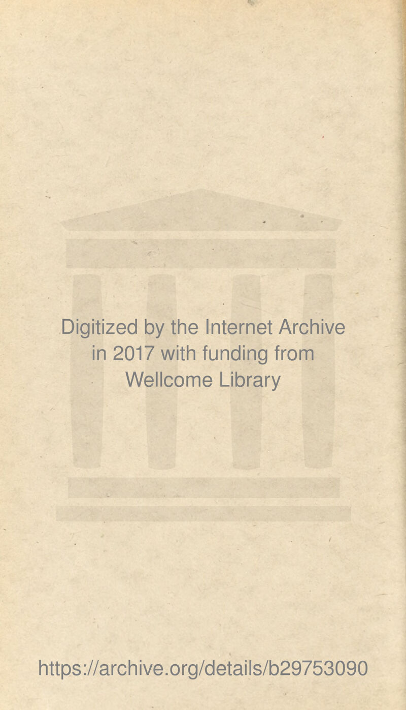 Digitized by the Internet Archive in 2017 with funding from Wellcome Library https://archive.org/details/b29753090