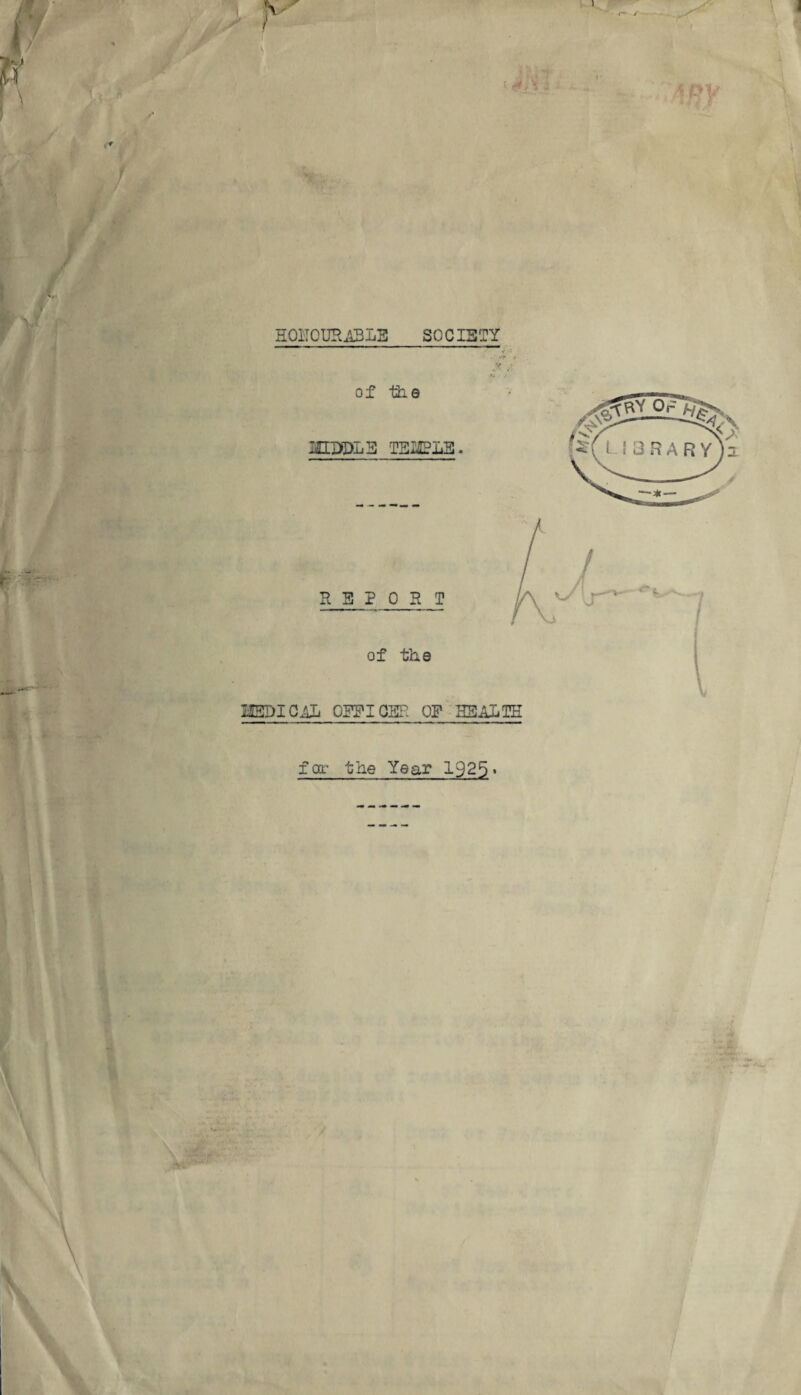HONOURABLE SO CI3TY V ' ■ vf * V /, of the l HELICAL OFF I CEP: OF HEALTH fog- the Year 1925 ■
