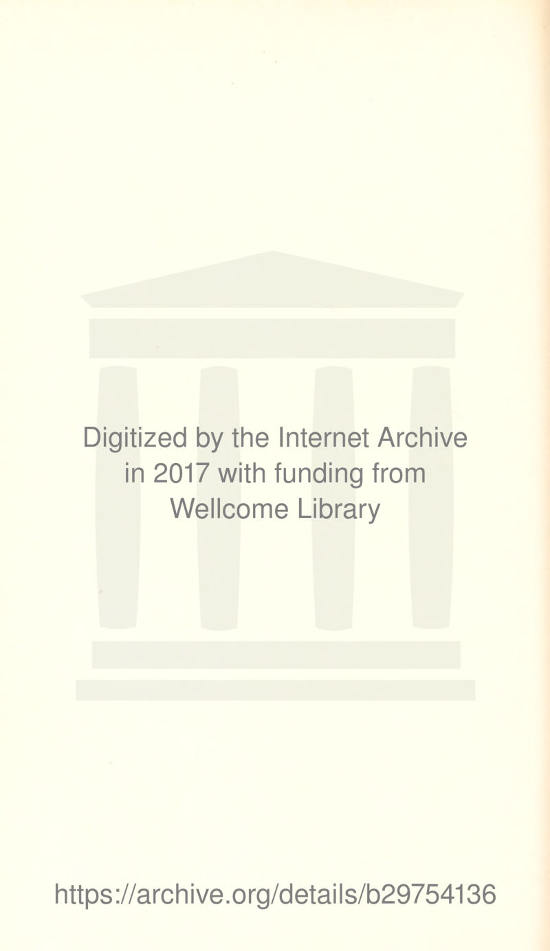 Digitized by the Internet Archive in 2017 with funding from Wellcome Library https://archive.org/details/b29754136