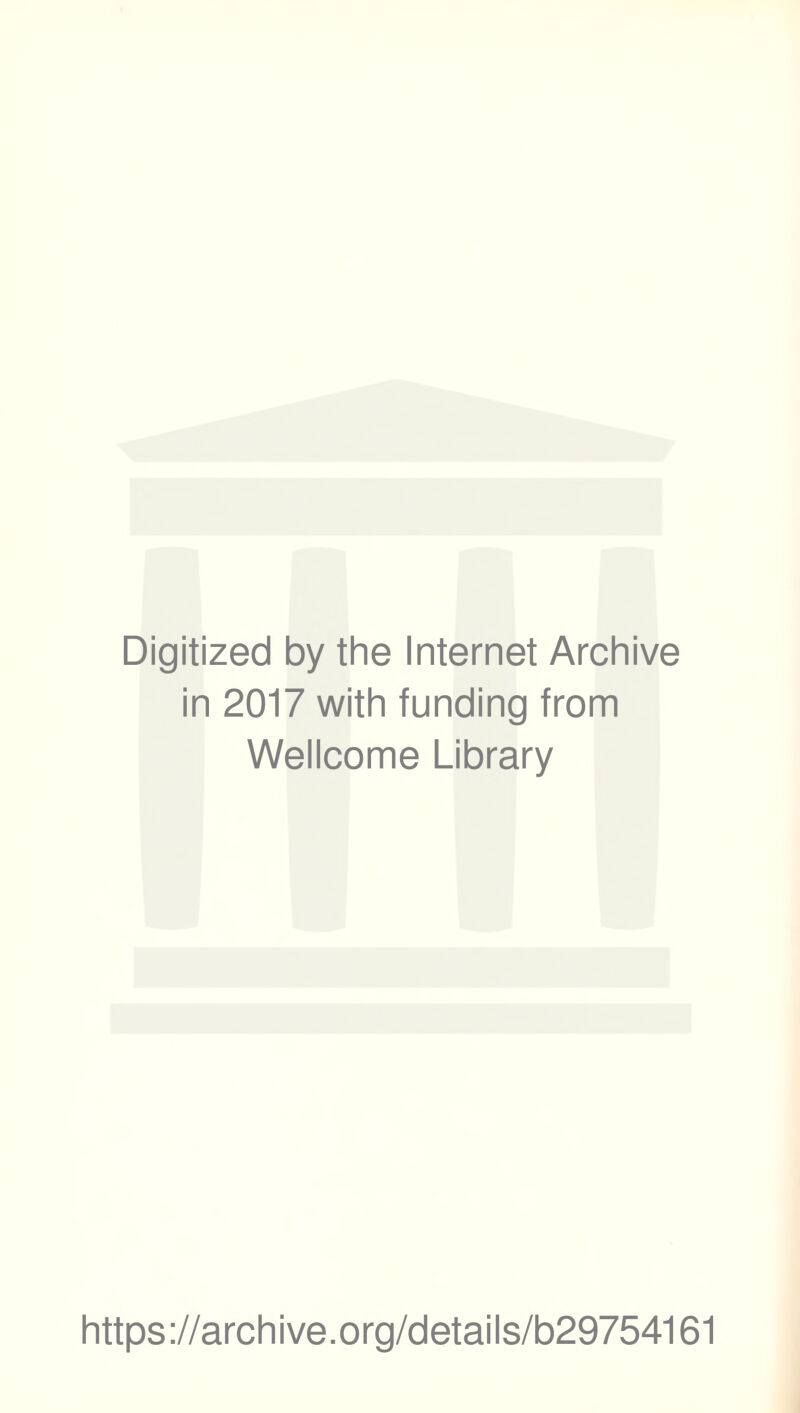 Digitized by the Internet Archive in 2017 with funding from Wellcome Library https://archive.org/details/b29754161