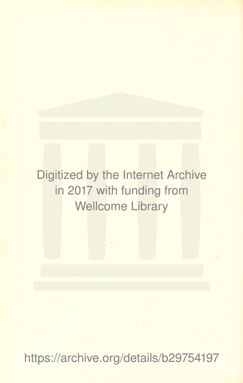 Digitized by the Internet Archive in 2017 with funding from Wellcome Library https://archive.org/details/b29754197