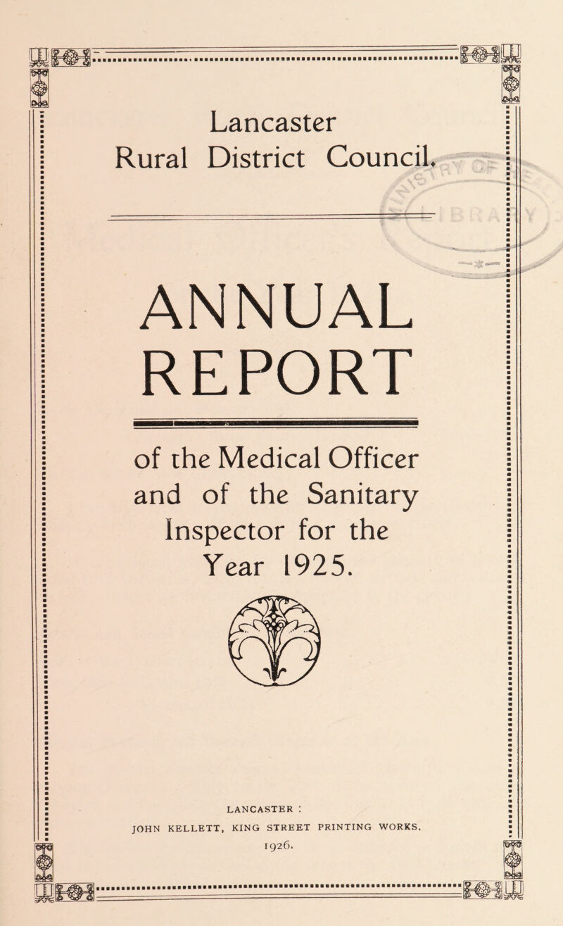 Rural District Council. ANNUAL REPORT of the Medical Officer and of the Sanitary Inspector for the Year 1925. LANCASTER : JOHN KELLETT, KING STREET PRINTING WORKS. 1926.