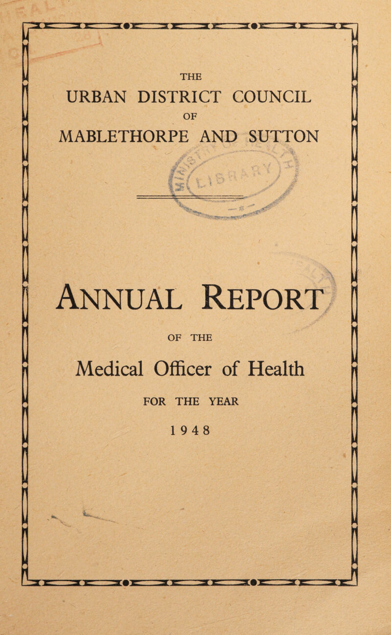 URBAN DISTRICT COUNCIL OF MABLETHORPE AND SUTTON Jr.. / _ S8f«rrs- '■ ,H0 y Annual Report OF THE Medical Officer of Health FOR THE YEAR