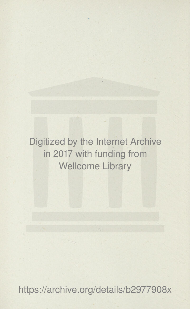 Digitized by the Internet Archive in 2017 with funding from Wellcome Library https://archive.org/details/b2977908x