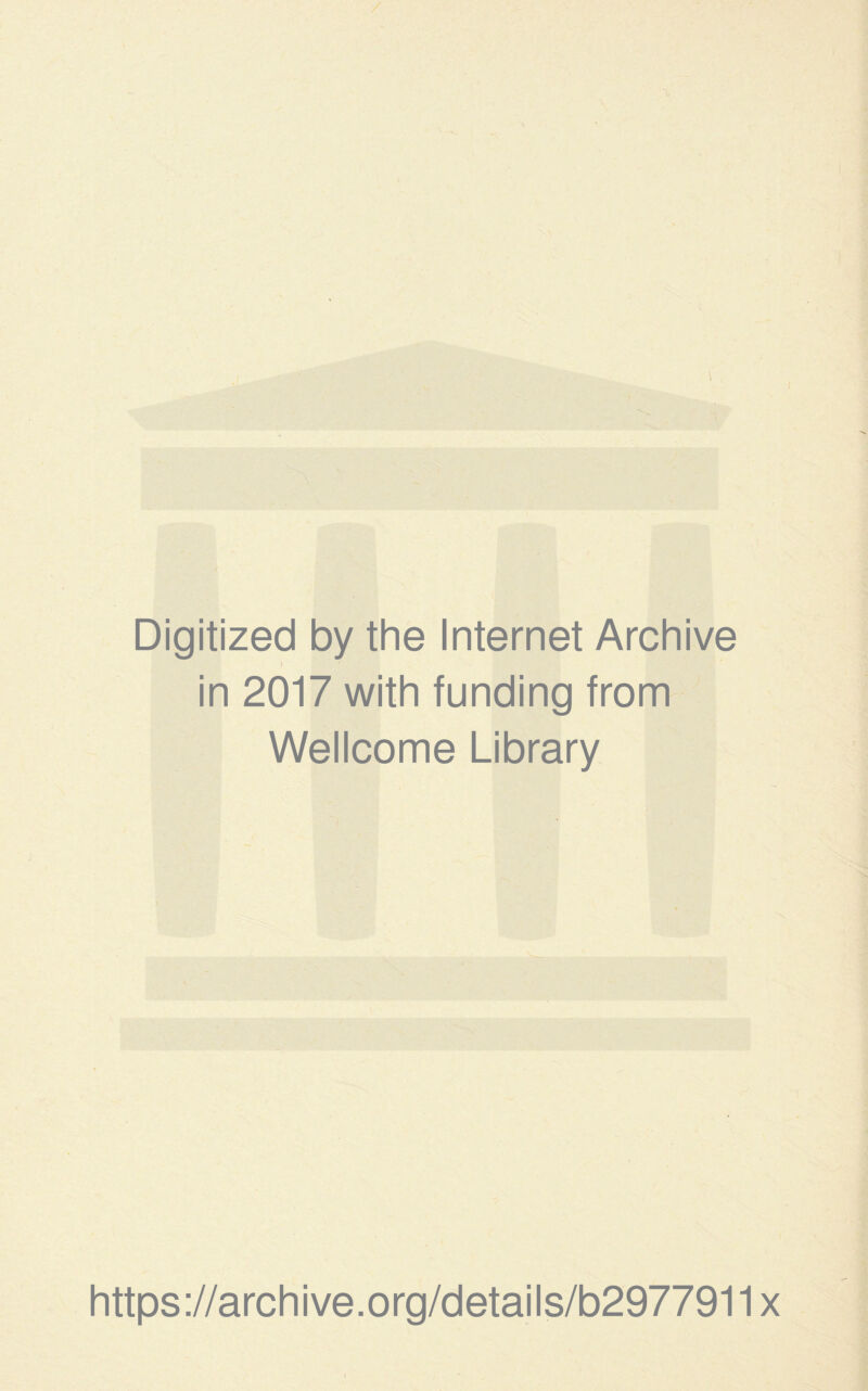 / Digitized by the Internet Archive in 2017 with funding from Wellcome Library https://archive.org/details/b2977911x