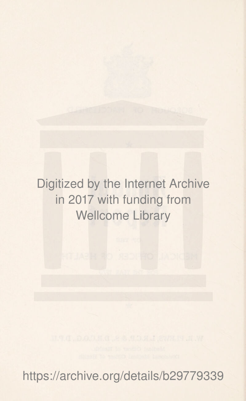 Digitized by the Internet Archive in 2017 with funding from Wellcome Library https://archive.org/details/b29779339