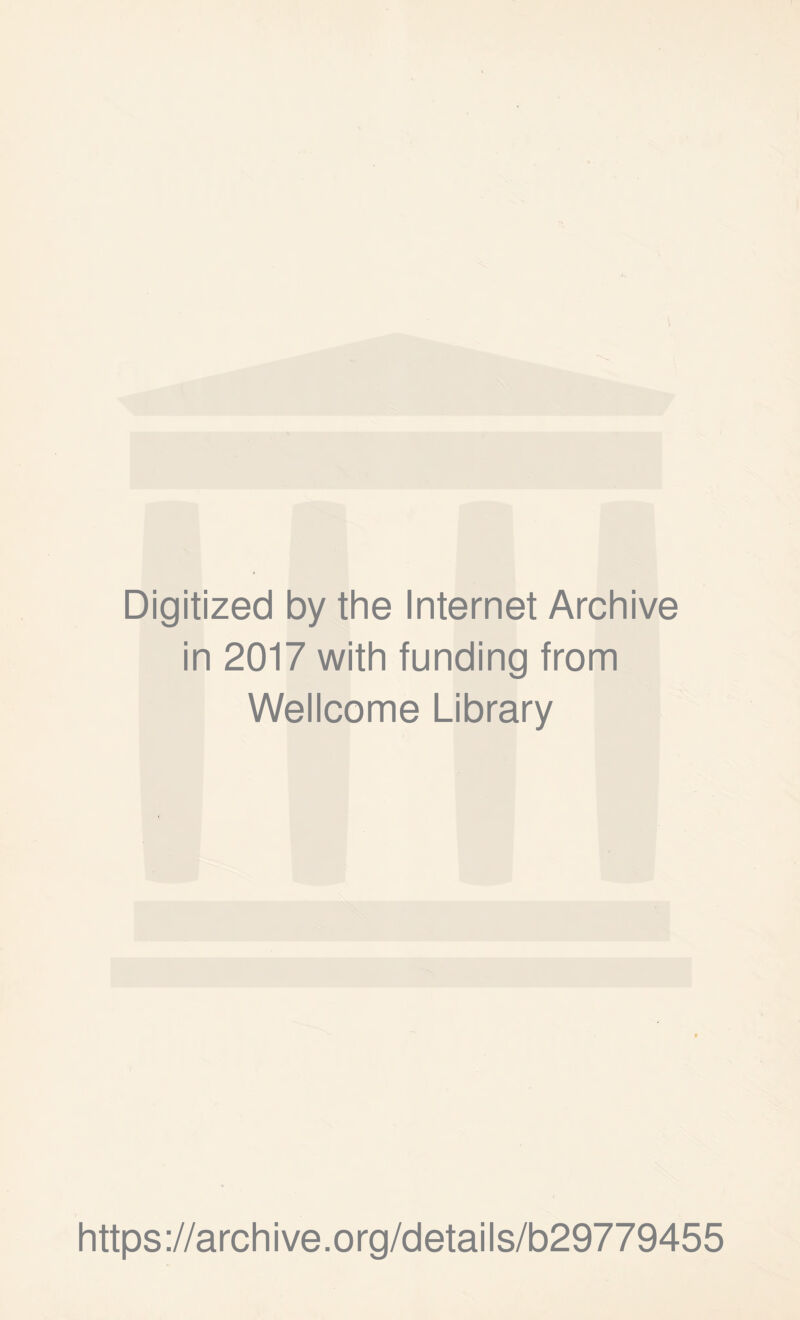 Digitized by the Internet Archive in 2017 with funding from Wellcome Library https://archive.org/details/b29779455