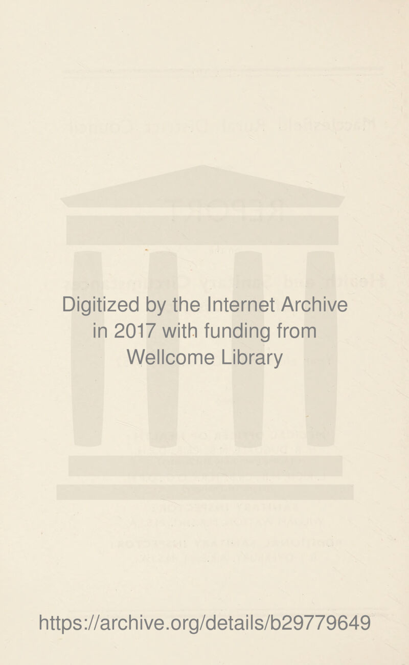 I Digitized by the Internet Archive in 2017 with funding from Wellcome Library https://archive.org/details/b29779649