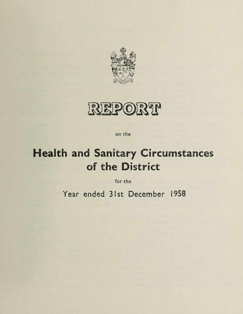 on the Health and Sanitary Circumstances of the District for the Year ended 31st December 1958
