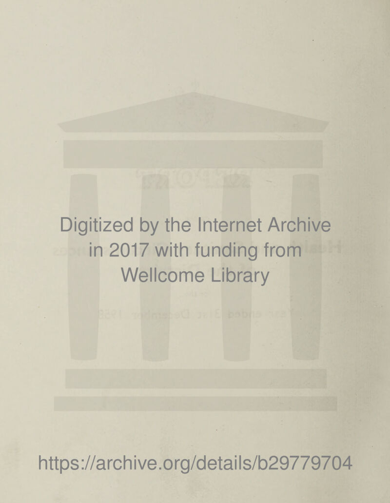 Digitized by the Internet Archive in 2017 with funding from Wellcome Library https://archive.org/details/b29779704