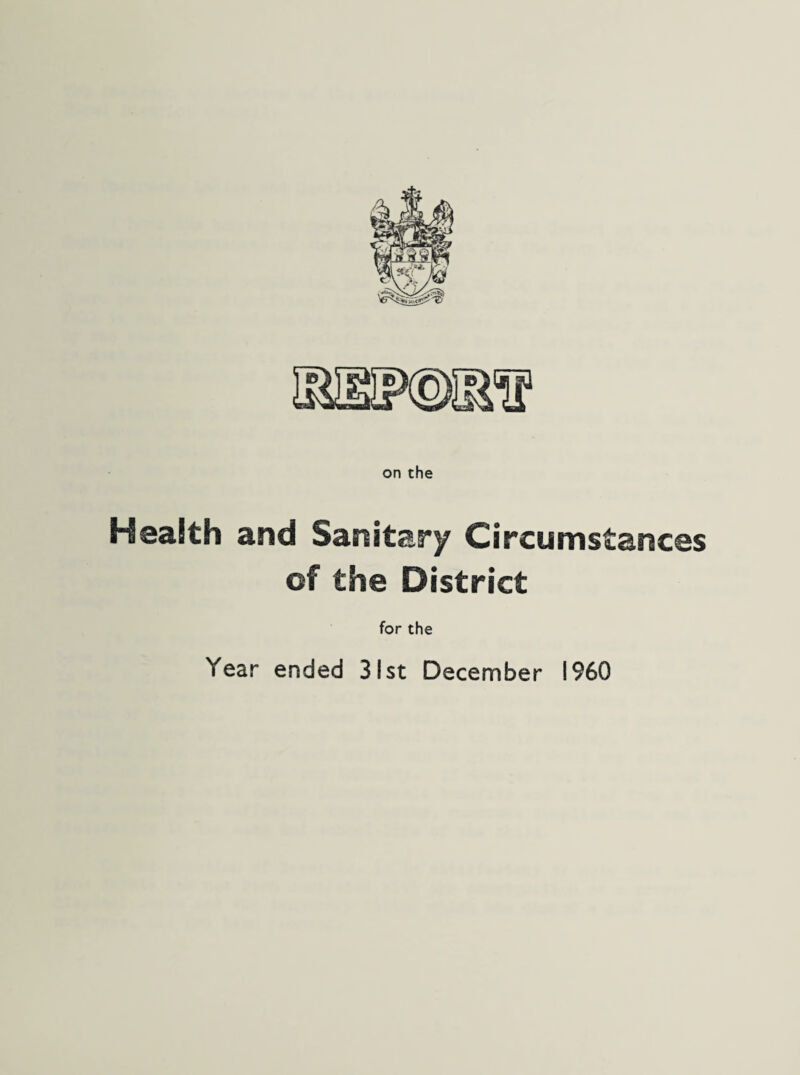 on the Health and Sanitary Circumstances of the District for the Year ended 31st December I960