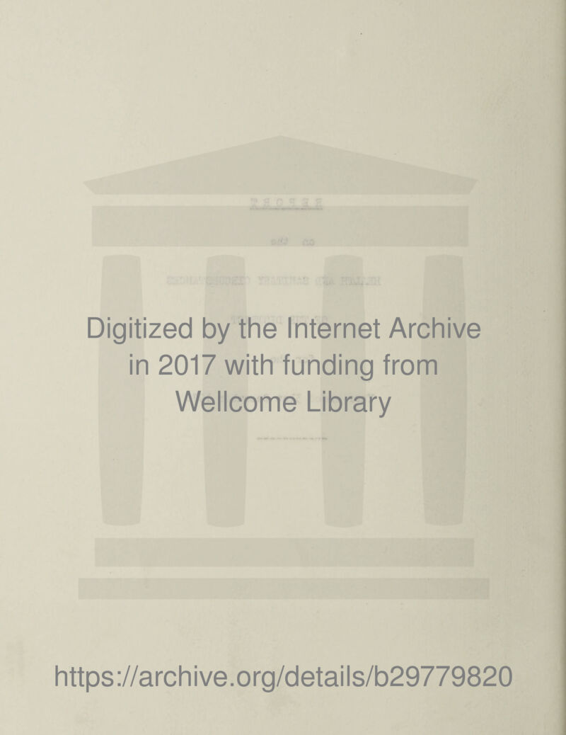 Digitized by the Internet Archive in 2017 with funding from Wellcome Library https://archive.org/details/b29779820