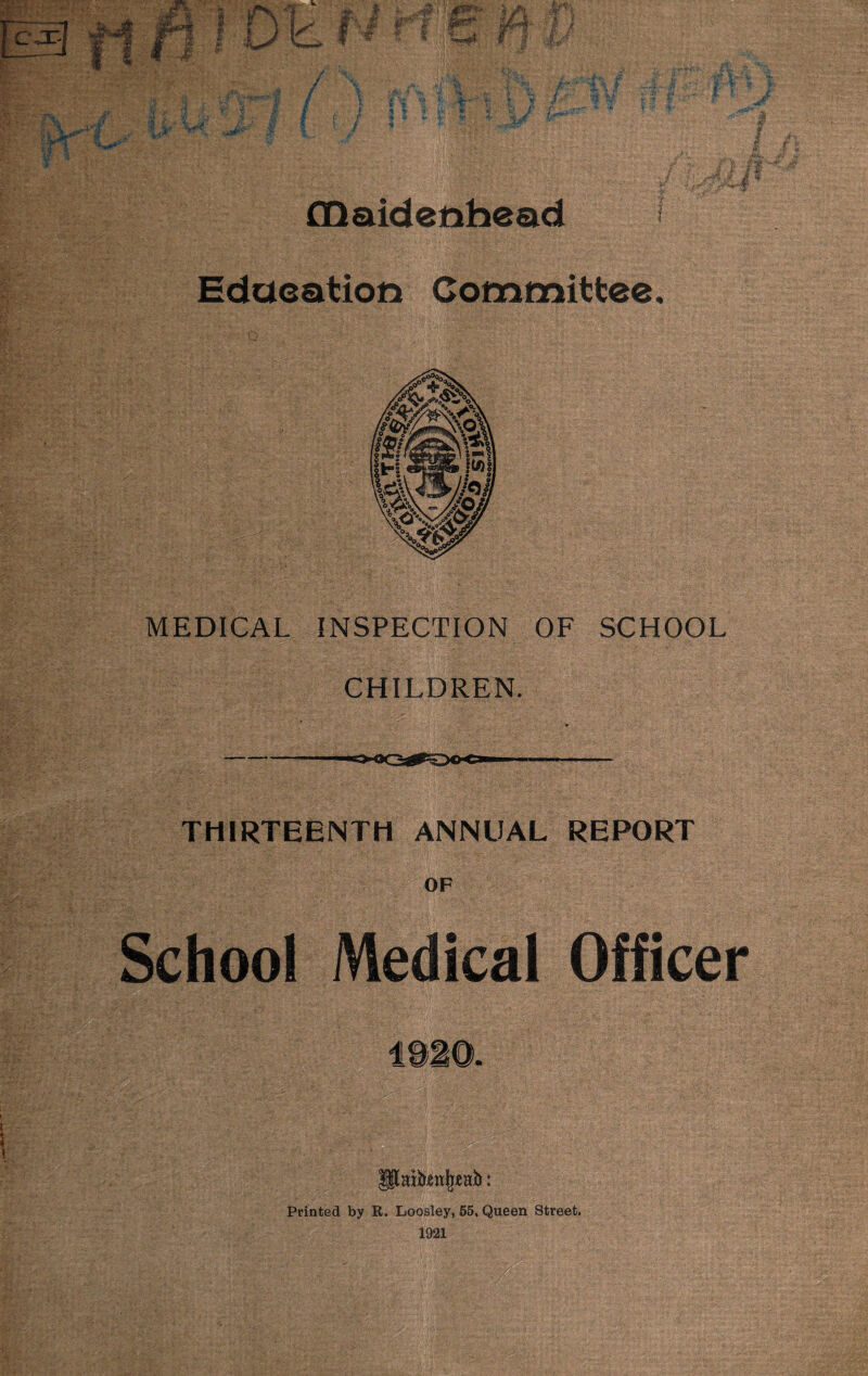 Education Committee. MEDICAL INSPECTION OF SCHOOL CHILDREN. THIRTEENTH ANNUAL REPORT OF :hool Medical Officer . ' ' ' . . ■ Paifr;enijjeab: Printed by R. Loosley, 55. Queen Street.