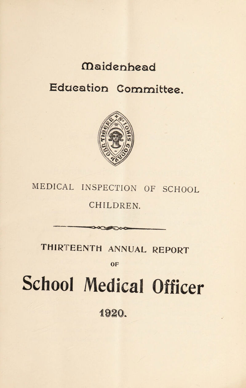 Education Committee. MEDICAL INSPECTION OF SCHOOL CHILDREN. thirteenth annual report OF School Medical Officer