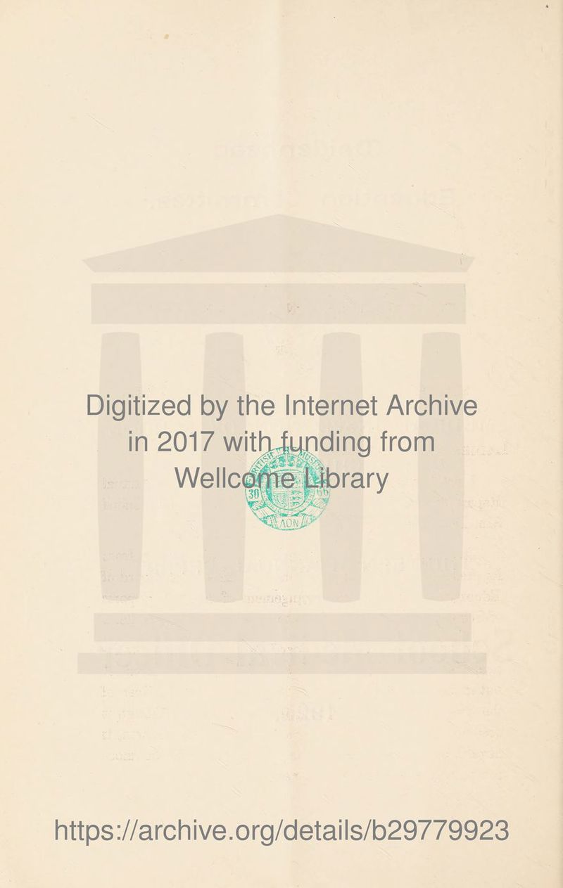 Digitized by the Internet Archive in 2017 with funding from Wellc(^^®brary lAON^ https://archive.org/details/b29779923