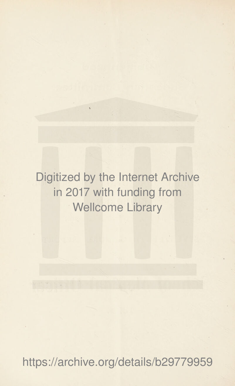 \ Digitized by the Internet Archive in 2017 with funding from Wellcome Library https://archive.org/details/b29779959