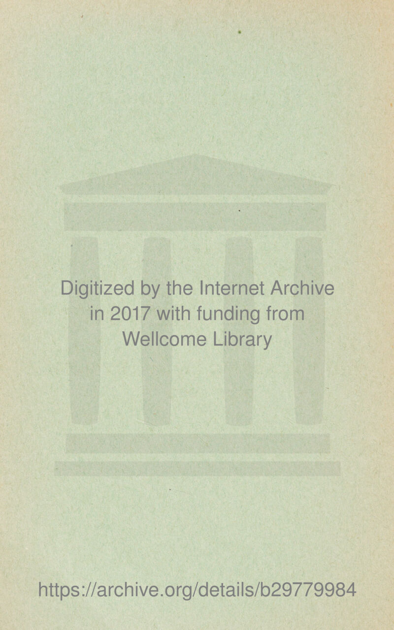 Digitized by the Internet Archive in 2017 with funding from Wellcome Library https://archive.org/details/b29779984