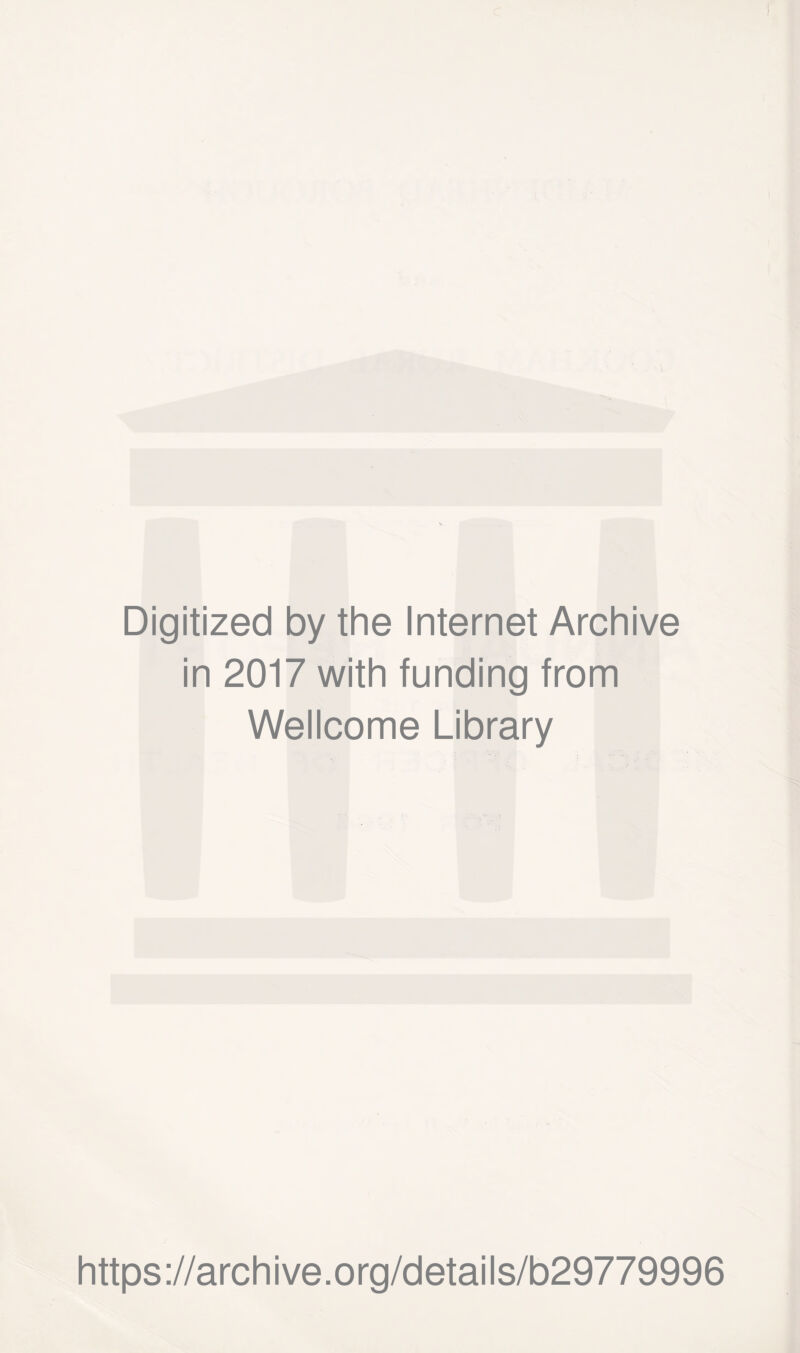 Digitized by the Internet Archive in 2017 with funding from Wellcome Library https://archive.org/details/b29779996