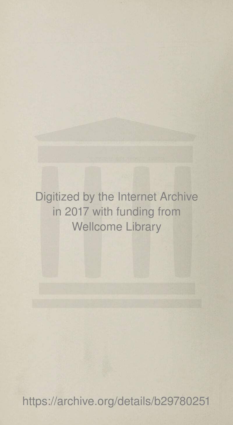 Digitized by the Internet Archive in 2017 with funding from Wellcome Library https://archive.org/details/b29780251