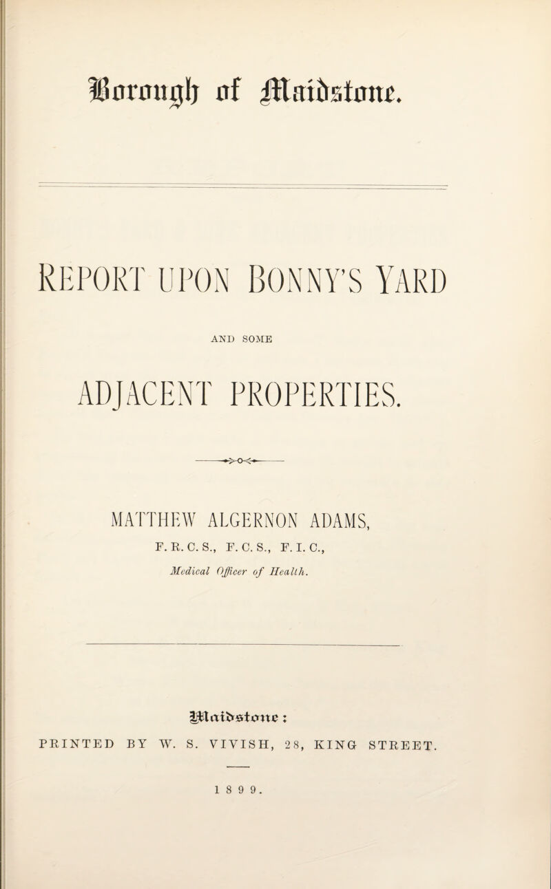 HSnnnujI) nf TflatfK.tonc. Report upon bonny’s yard AND SOME MATTHEW ALGERNON ADAMS, F.R.C.S., F.C. S„ F. I. C., Medical Officer of Health. PRINTED BY W. S. VIYISH, 28, KING STREET.