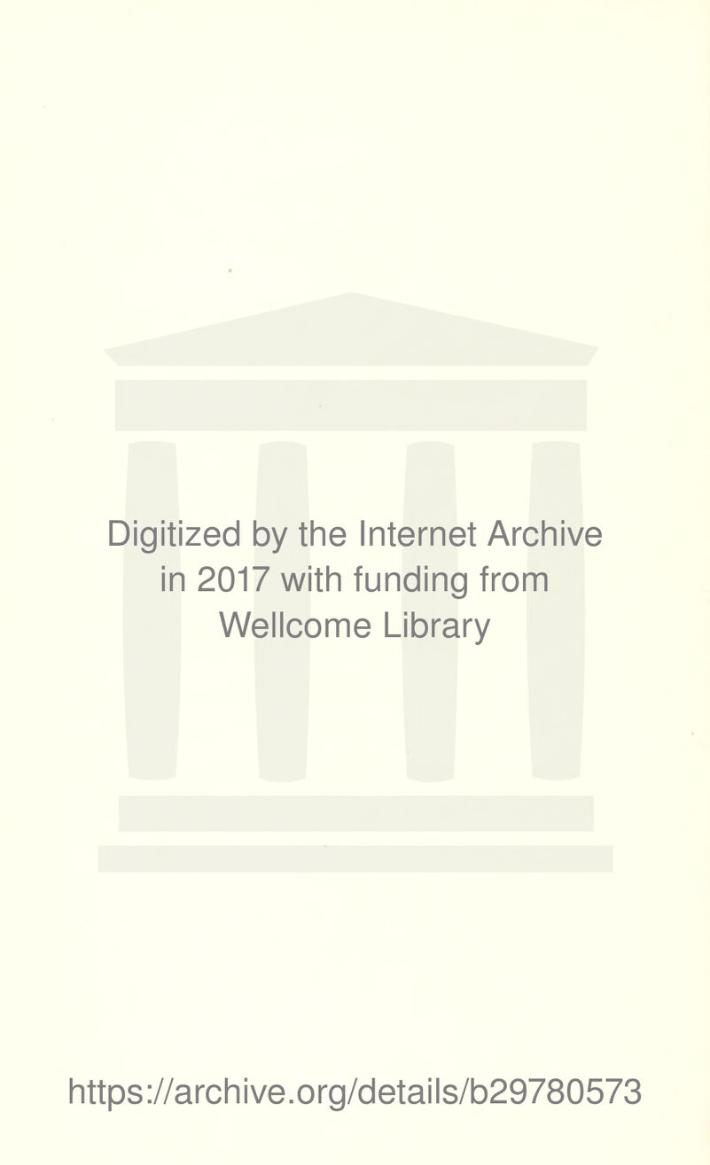 Digitized by the Internet Archive in 2017 with funding from Wellcome Library https://archive.org/details/b29780573