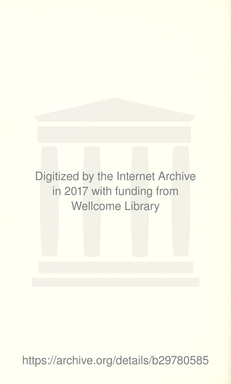 Digitized by the Internet Archive in 2017 with funding from Wellcome Library https://archive.org/details/b29780585