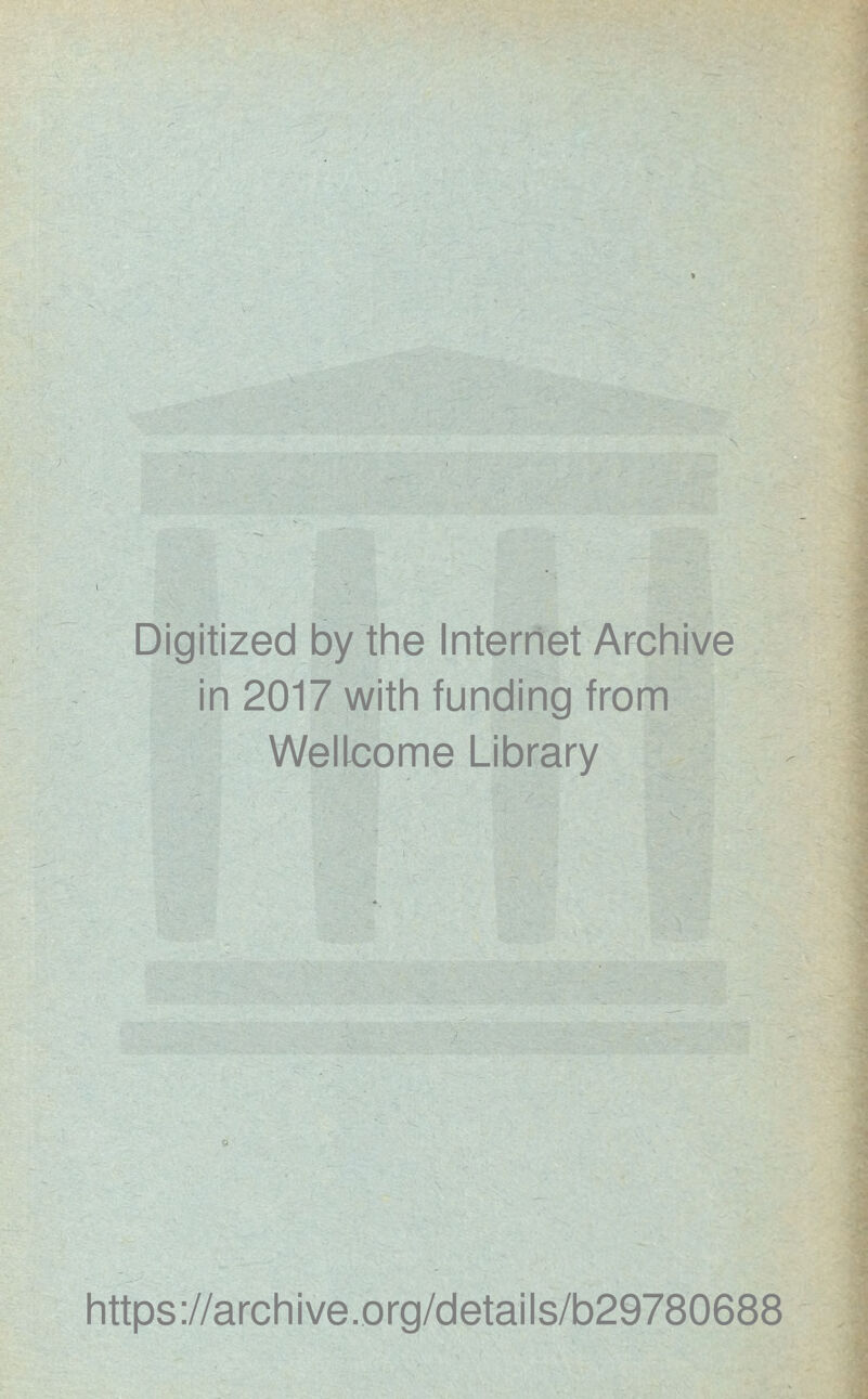 Digitized by the Internet Archive in 2017 with funding from Wellcome Library https://archive.org/details/b29780688