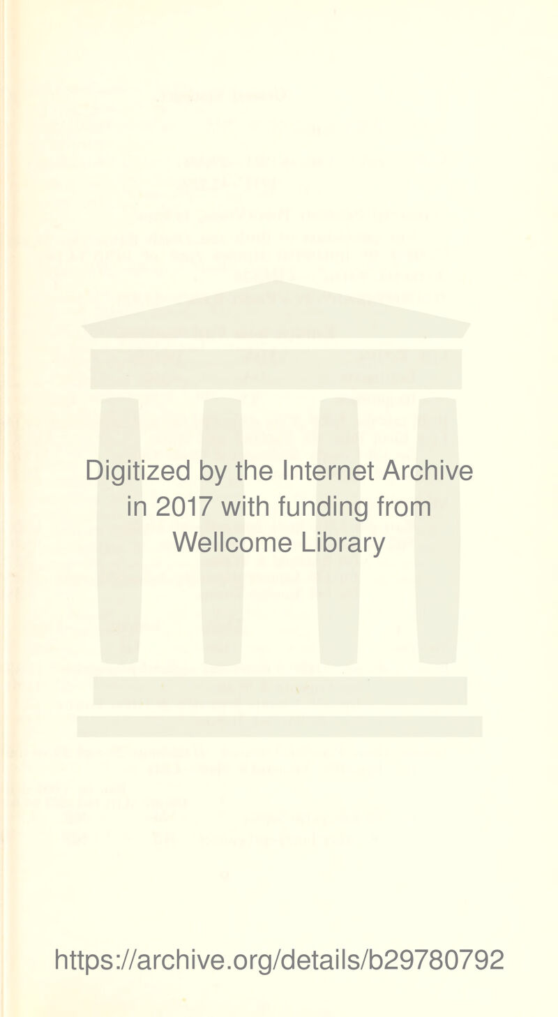 Digitized by the Internet Archive in 2017 with funding from Wellcome Library https://archive.org/details/b29780792